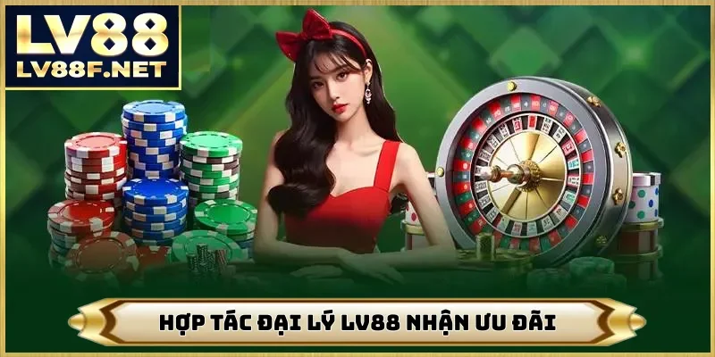 Hợp tác đại lý LV88 nhận ưu đãi