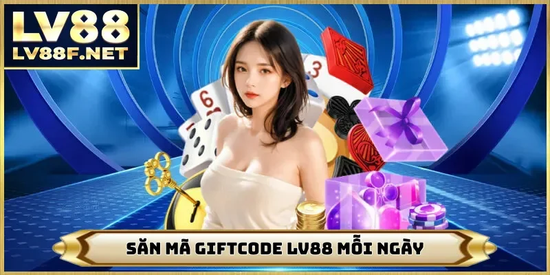 Săn mã giftcode LV88 mỗi ngày