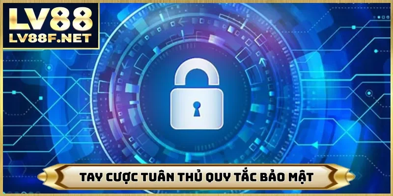 Tay cược  tuân thủ quy tắc bảo mật