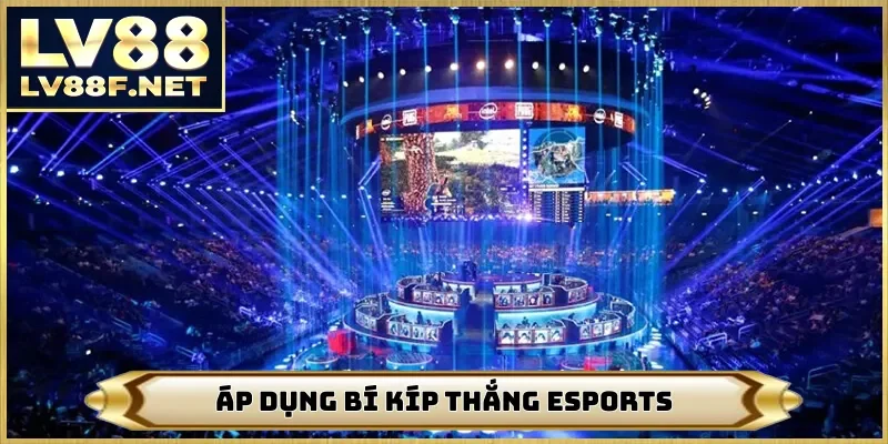 Áp dụng bí kíp thắng Esports