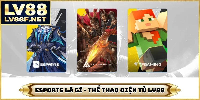 Esports Là Gì - Trải Nghiệm Thể Thao Điện Tử Từ Nhà Cái LV88