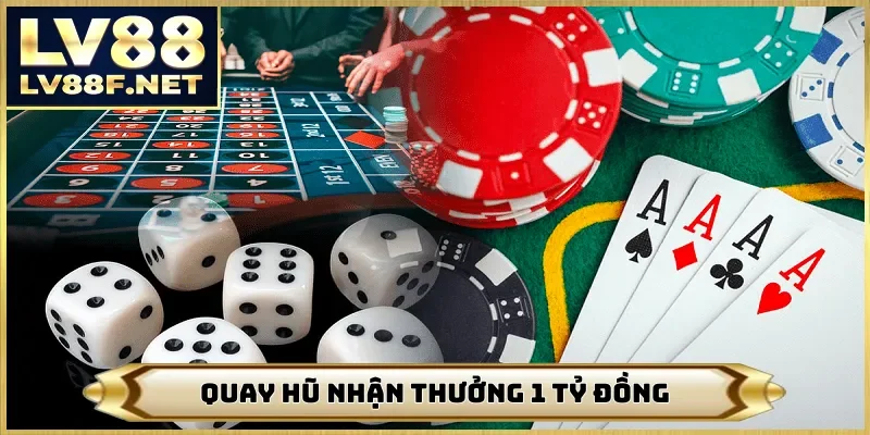 Quay hũ nhận thưởng 1 tỷ đồng