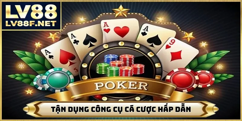 Tận dụng công cụ cá cược hấp dẫn
