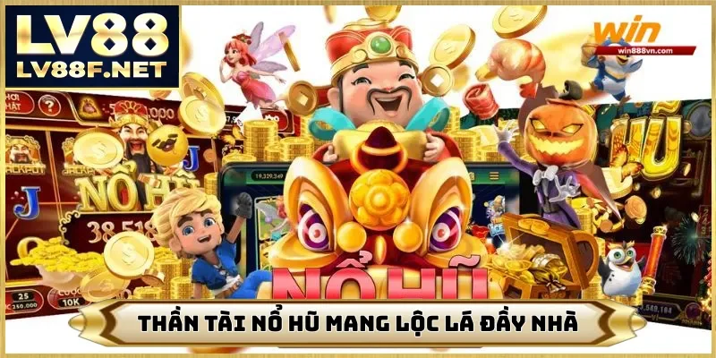 Thần Tài nổ hũ mang lộc lá đầy nhà